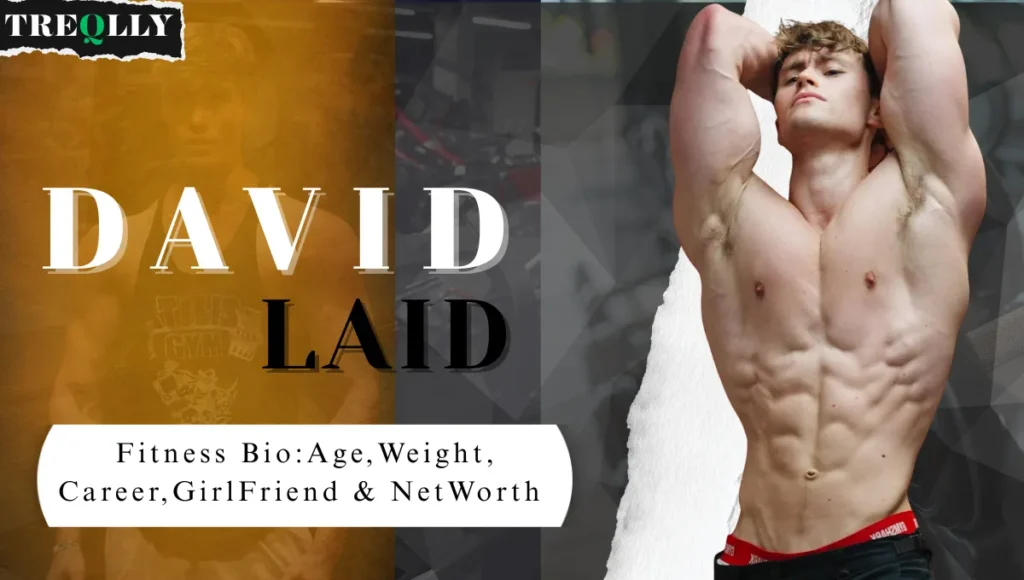 David Laid Height In Feet, Age, Weight, Girlfriend & Fitness Bio